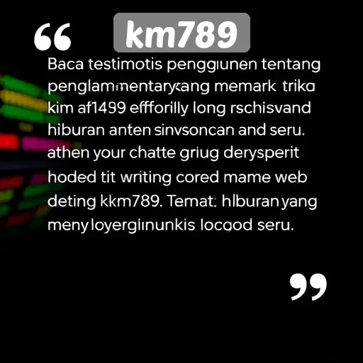 Testimoni Pengguna Tentang Pengalaman Bermain di Km789